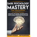Dark Psychology Mastery for Beginners: 2 Books in 1: Manipulation & Body Language - The Complete Guide to Learning the Art of Persuasion, Influence Pe