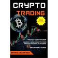 Crypto Trading: The Alt-coin Trader - Make 10 - 100%+ Profit Every Month Trading Alt-coins