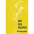 Art, Sex, Politics