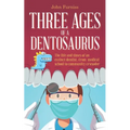 Three Ages of a Dentosaurus: The life and times of an extinct dentist, from medical school to community crusader