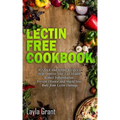 Lectin-Free Cookbook: 30 Simple, Quick, and Easy Recipes to Help You Improve Your Health, Reduce Inflammation, Prevent Risk of a Disease, an