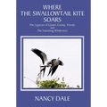 Where the Swallowtail Kite Soars: The Legacies of Glades County, Florida and The Vanishing Wilderness