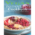 Vegan Instant Pot Cookbook: Wholesome, Indulgent Plant - Based Recipes