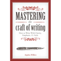 Mastering the Craft of Writing: How to Write with Clarity, Emphasis, and Style