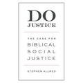 Do Justice: The Case for Biblical Social Justice