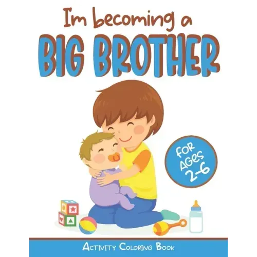 I'm becoming a Big Brother Activity Coloring Book: New Baby Book For Older Siblings, Workbook for Boys, Toddlers