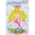 La Princesa Kate medita (libro para niños sobre meditación de atención plena para niños, cuentos infantiles, libros infantiles, libros para los niños,
