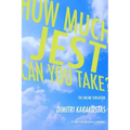 how much jest can you take?