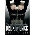 Dismantling Satan's Kingdom Brick by Brick: Walking in the Freedom and Victory Christ Bought for You