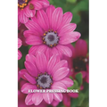 Flower Pressing Book: Pick, Press, Paste Whole Flower, Petals, Leaves, Stem and Other Organic Botanical Pieces