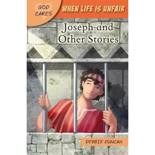 God Cares When Life Is Unfair: Joseph and Other Stories