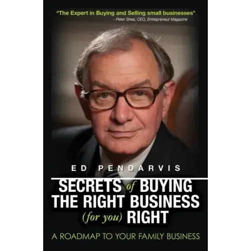 Secrets of Buying the Right Business (for you) Right: [Book and 12 videos for your information and education]