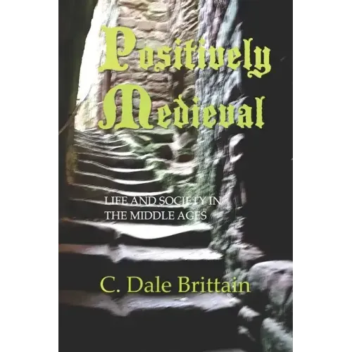 Positively Medieval: Life and Society in the Middle Ages
