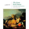 The Great Irish Famine: A History in Documents: (From the Broadview Sources Series)