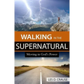 Walking in the Supernatural: Moving in God's Power