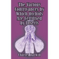 The Various Contrivances by Which Orchids are Fertilised by Insects