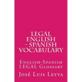 Legal English - Spanish Vocabulary: English-Spanish Legal Glossary
