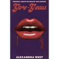 Gore-Geous: Personal Essays on Beauty and Horror