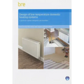 Design of Low-Temperature Domestic Heating Systems: A Guide for System Designers and Installers