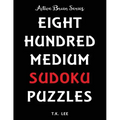 800 Medium Sudoku Puzzles To Keep Your Brain Active For Hours: Active Brain Series Book