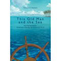 This Old Man and the Sea: How My Retirement Turned Into a Ten-Year Sail Around the World