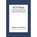 The Arts Of Beauty; Or, Secrets Of A Lady's Toilet With Hints To Gentlemen On The Art Of Fascinating