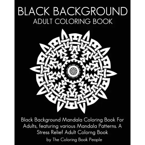 Black Background Adult Coloring Book: Black Background Mandala Coloring Book For Adults, featuring various Mandala Patterns. A Stress Relief Adult Col