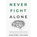 Never Fight Alone: 51 Inspiring Interviews to Help Teens Overcome Their Struggles & Improve Their Mental Health