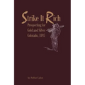 Strike It Rich - Prospecting for Gold and Silver - Colorado, 1895