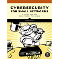 Cybersecurity for Small Networks: A Guide for the Reasonably Paranoid