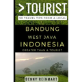 Greater Than a Tourist - Bandung West Java Indonesia: 50 Travel Tips from a Local