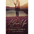 I Give Up: The Secret Joy of a Surrendered Life