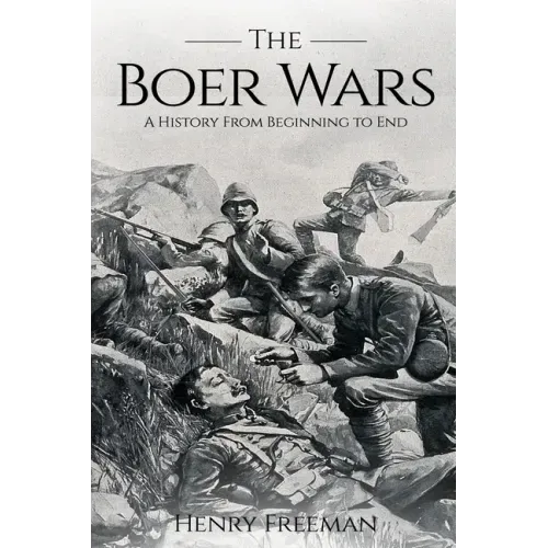 Boer Wars: A History From Beginning to End