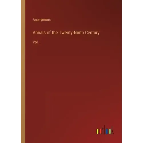 Annals of the Twenty-Ninth Century: Vol. I