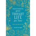 Transforming Your Thought Life for Teens: Renew Your Mind with God