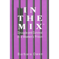 In the Mix: Struggle and Survival in a Women's Prison