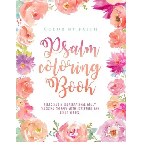 Psalm Coloring Book: Relaxing & Inspirational Christian Adult Coloring Therapy Featuring Psalms, Bible Verses and Scripture Quotes for Prayer & Stress