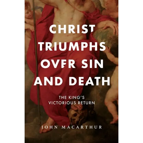 Christ Triumphs Over Sin and Death: The King's Victorious Return