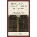 The Huguenot-Anglican Refuge in Virginia: Empire, Land, and Religion in the Rappahannock Region