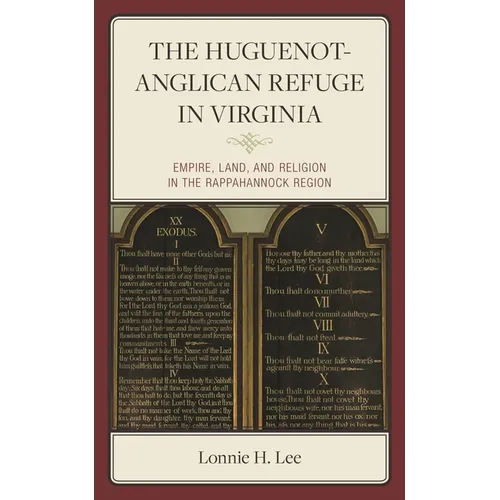 The Huguenot-Anglican Refuge in Virginia: Empire, Land, and Religion in the Rappahannock Region