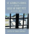 St. George's Cross and the Siege of Fort Pitt: Battle of Three Empires