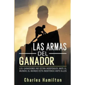 Las armas del ganador: Los ganadores no están indefensos ante el mundo, el mundo está indefenso ante ellos