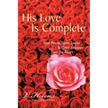 His Love Is Complete: Love Poems, Short Stories and Other Libations from the Heart