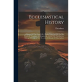 Ecclesiastical History: A History Of The Church In 5 Books From A.d.322 To The Death Of Theodore Of Mopsuestia, A.d.427 By Theodoretus Bishop