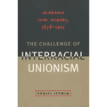 The Challenge of Interracial Unionism: Alabama Coal Miners, 1878-1921