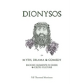 Dionysos in Myth, Drama & Comedy: Bacchic Elements in Greek & Celtic Culture