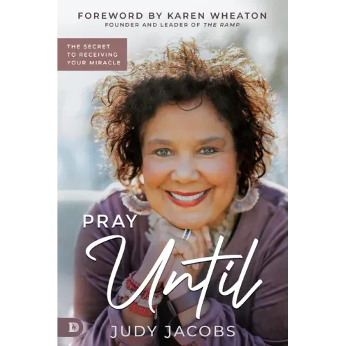 Pray Until: The Secret to Receiving Your Miracle