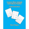 Learn to Draw Animals And Color by Number: A Kid's Activity Book