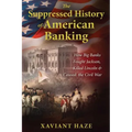 The Suppressed History of American Banking: How Big Banks Fought Jackson, Killed Lincoln, and Caused the Civil War