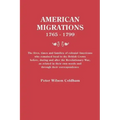 American Migrations, 1765-1799. the Lives, Times and Families of Colonial Americans Who Remained Loyal to the British Crown Before, During and After t
